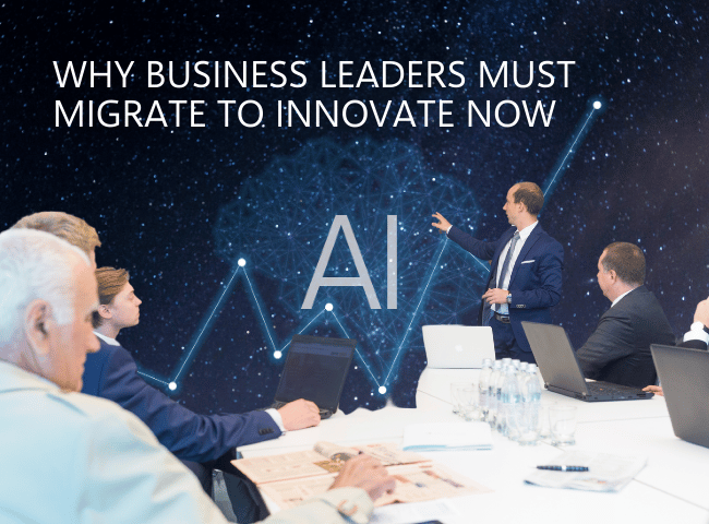 Why Business Leaders Must Migrate to Innovate Now